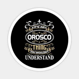 Orosco Name Shirt It's An Orosco Thing You Wouldn't Understand Magnet